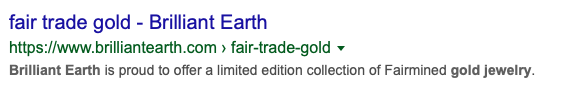 Brilliant Earth offers neither fair trade gold nor Fairmined Gold on its website.